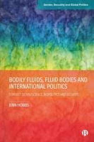 Bodily Fluids, Fluid Bodies and International Politics – Feminist Technoscience, Biopolitics and Security de Jenn Hobbs