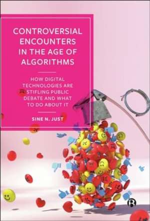 Controversial Encounters in the Age of Algorithms – How Digital Technologies are Stifling Public Deb ate and What to Do About It de Sine N. Just