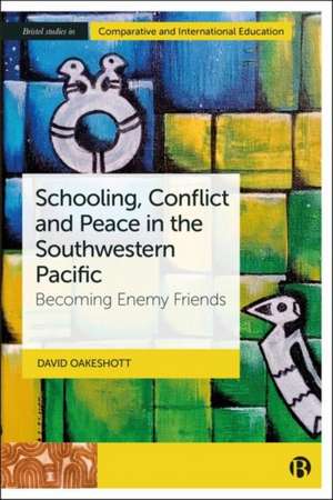 Schooling, Conflict and Peace in the Southwestern Pacific – Becoming Enemy–Friends de David Oakeshott