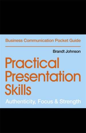 Practical Presentation Skills de Brandt Johnson