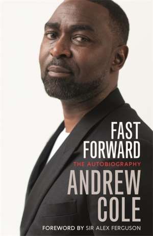 Fast Forward: The Autobiography de Andrew Cole