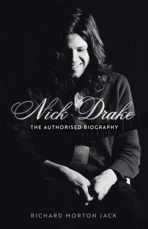 Nick Drake: The Life de Richard Morton Jack