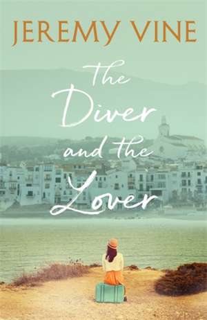 Vine, J: The Diver and The Lover de Jeremy Vine