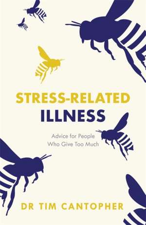 Stress-related Illness: Advice for People Who Give Too Much de Tim Cantopher