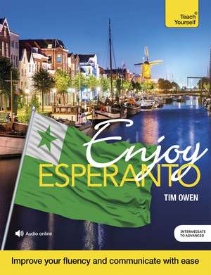 Enjoy Esperanto Intermediate to Upper Intermediate Course: Improve your fluency and communicate with ease de Tim Owen