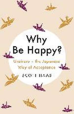 Why Be Happy? de Scott Haas