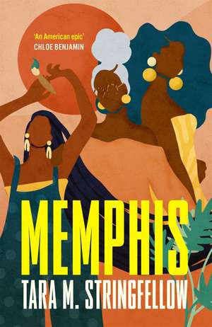 Memphis: a vivid Southern debut paying tribute to an indelible family of females, longlisted for the Women's Prize for Fiction 2023 de Tara M Stringfellow
