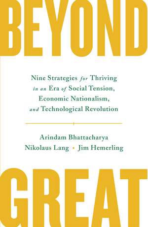 Beyond Great: Nine Strategies for Thriving in an Era of Social Tension, Economic Nationalism, and Technological Revolution de Arindam Bhattacharya