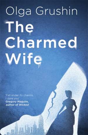 The Charmed Wife de Olga Grushin