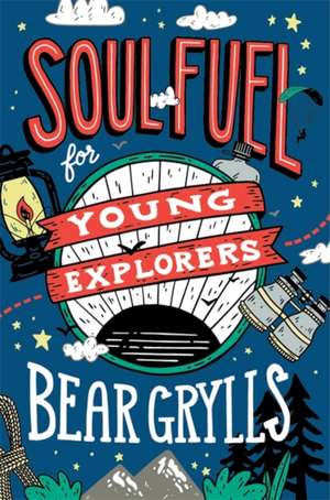 Soul Fuel for Young Explorers de Bear Grylls