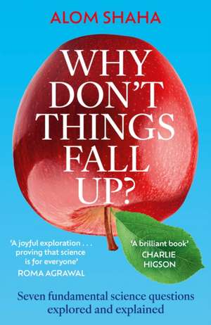 Why Don't Things Fall Up? de Alom Shaha