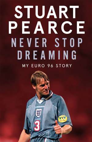 Never Stop Dreaming: My Euro 96 Story - SHORTLISTED FOR SPORTS ENTERTAINMENT BOOK OF THE YEAR 2021 de Stuart Pearce