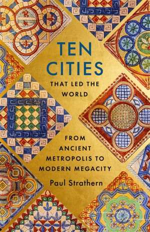 Ten Cities that Led the World de Paul Strathern