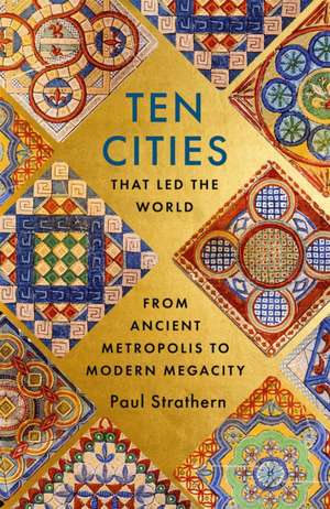 Ten Cities that Led the World de Paul Strathern