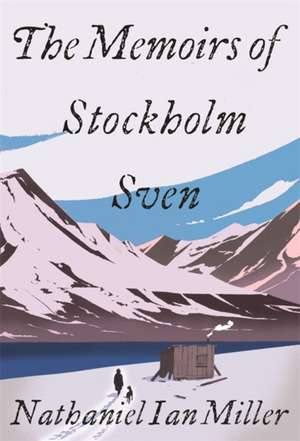 Miller, N: Memoirs of Stockholm Sven de Nathaniel Ian Miller