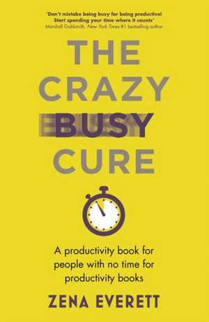 The Crazy Busy Cure *BUSINESS BOOK AWARDS WINNER 2022* de Zena Everett