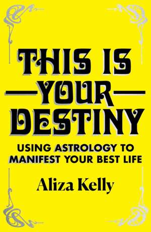 This Is Your Destiny de Aliza Kelly