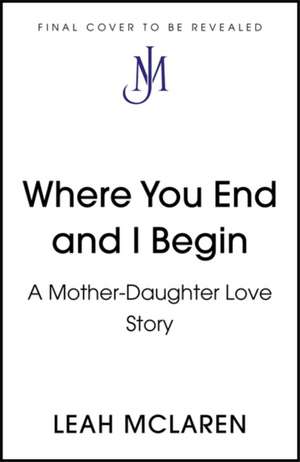 Where You End and I Begin de Leah Mclaren