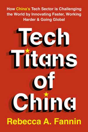 Tech Titans of China de Rebecca Fannin