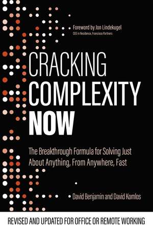 Cracking Complexity: NOW - The Breakthrough Formula for Solving Just About Anything, From Anywhere, Fast de David Komlos