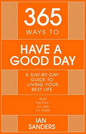 365 Ways to Have a Good Day de Ian Sanders