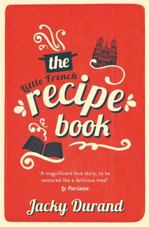 The Little French Recipe Book de Jacky Durand