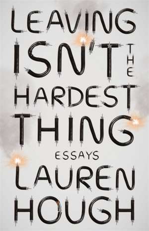 Leaving Isn't the Hardest Thing de Lauren Hough