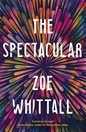 Whittall, Z: The Spectacular de Zoe Whittall