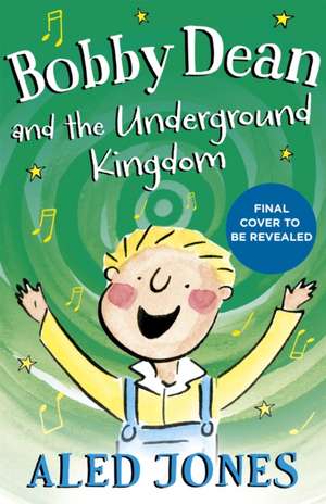 Bobby Dean and the Underground Kingdom de Aled Jones