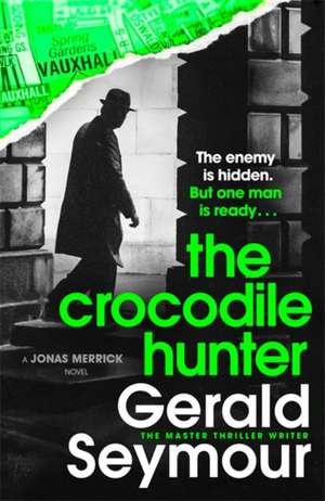 Crocodile Hunter: The spellbinding new thriller from the master of the genre de Gerald Seymour