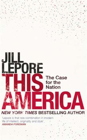 This America: The Case for the Nation de Jill Lepore