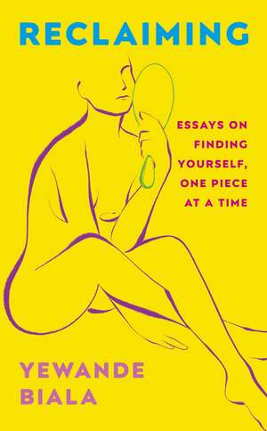 Reclaiming: Essays on finding yourself one piece at a time ‘Yewande offers piercing honesty… a must-read book for anyone who has been on social media.’- The Skinny de Yewande Biala