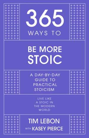 365 Ways to Be More Stoic de Tim Lebon