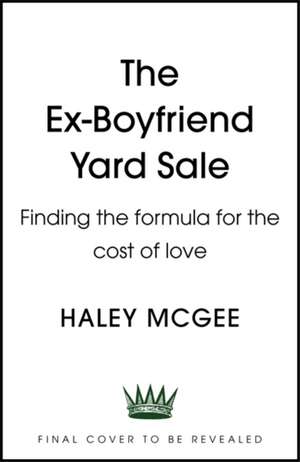 The Ex-Boyfriend Yard Sale de Haley McGee