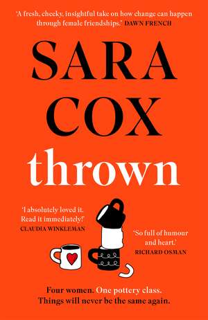 Thrown: The glorious feel-good Sunday Times Bestseller of love, friendship and pottery de Sara Cox