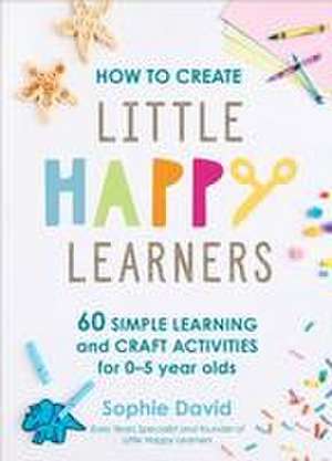 How to Create Little Happy Learners de Sophie David