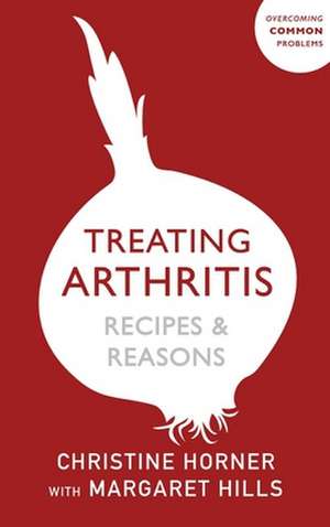 Treating Arthritis Diet Book: Recipes and Reasons de Margaret Hills