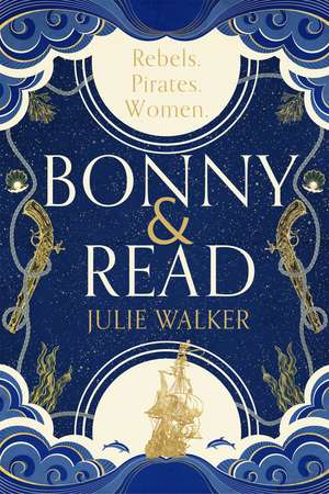 Bonny & Read: The beautiful and page-turning feminist historical novel for 2023 de Julie Walker