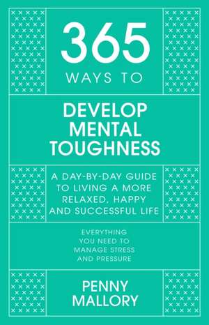 365 Ways to Develop Mental Toughness de Penny Mallory