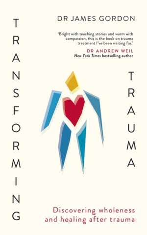 Transforming Trauma de Doctor James Gordon