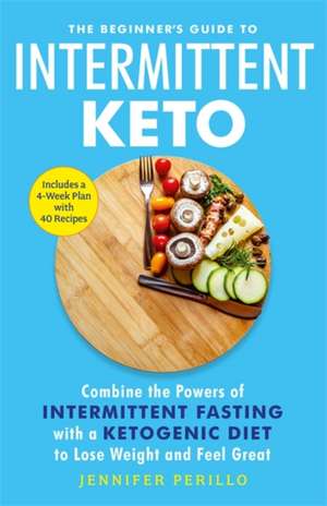 The Beginner's Guide to Intermittent Keto de Jennifer Perillo