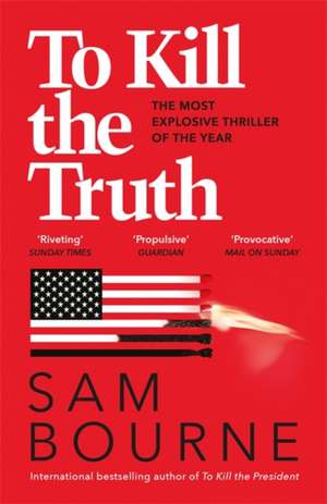 Bourne, S: To Kill the Truth de Sam Bourne