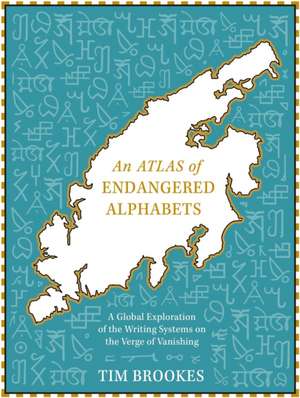 An Atlas of Endangered Alphabets de Tim Brookes