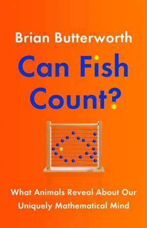 Can Fish Count?: What Animals Reveal about our Uniquely Mathematical Mind de Brian Butterworth