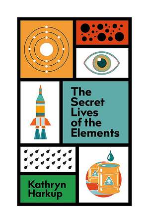 The Secret Lives of the Elements de Kathryn Harkup