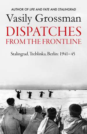 From the Frontline: Stalingrad, Treblinka, Berlin - 1941-45 de Vasily Grossman