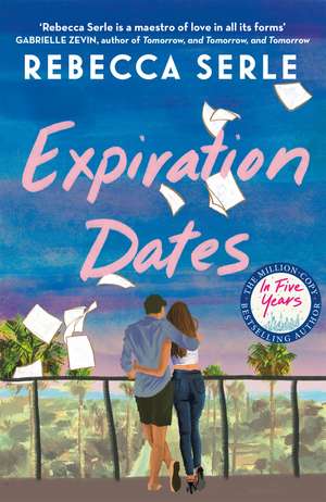 Expiration Dates: The heart-wrenching love story from the bestselling author of IN FIVE YEARS de Rebecca Serle