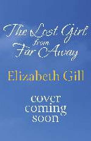 The Lost Girl from Far Away de Elizabeth Gill