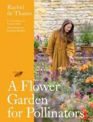 A Flower Garden for Pollinators de Rachel De Thame