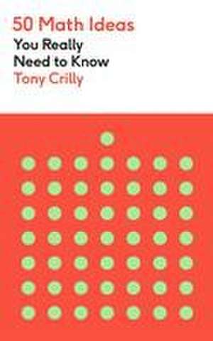 50 Math Ideas You Really Need to Know de Tony Crilly